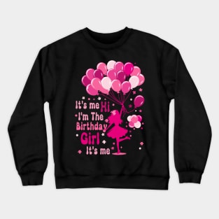 It's me Hi I'm The Birthday Girl It's me Birthday Party Girl Crewneck Sweatshirt